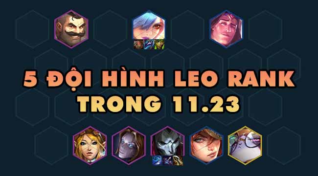 Đấu Trường Chân Lý: Top đội hình leo rank hiệu quả trong bản 11.23