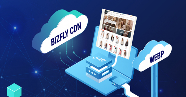 Chuyển đổi toàn bộ ảnh trên website sang định dạng mới WebP với BizFly CDN