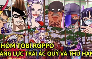 One Piece: Khám phá trái ác quỷ hệ Zoan của 6 thành viên Tobi Roppo trong băng Kaido