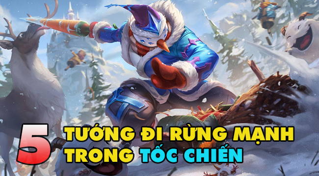 Top 5 tướng Đi Rừng Liên Minh: Tốc Chiến cực bá