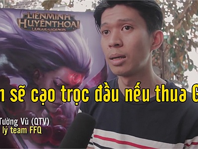 LMHT: QTV hứa cạo trọc đầu nếu FFQ thua GAM ngay trong trận đấu chiều nay 19/1