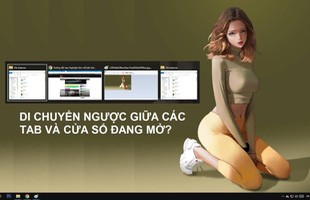 Bạn đã biết mẹo di chuyển “ngược xuôi” giữa các cửa sổ và tab trên Windows chưa?