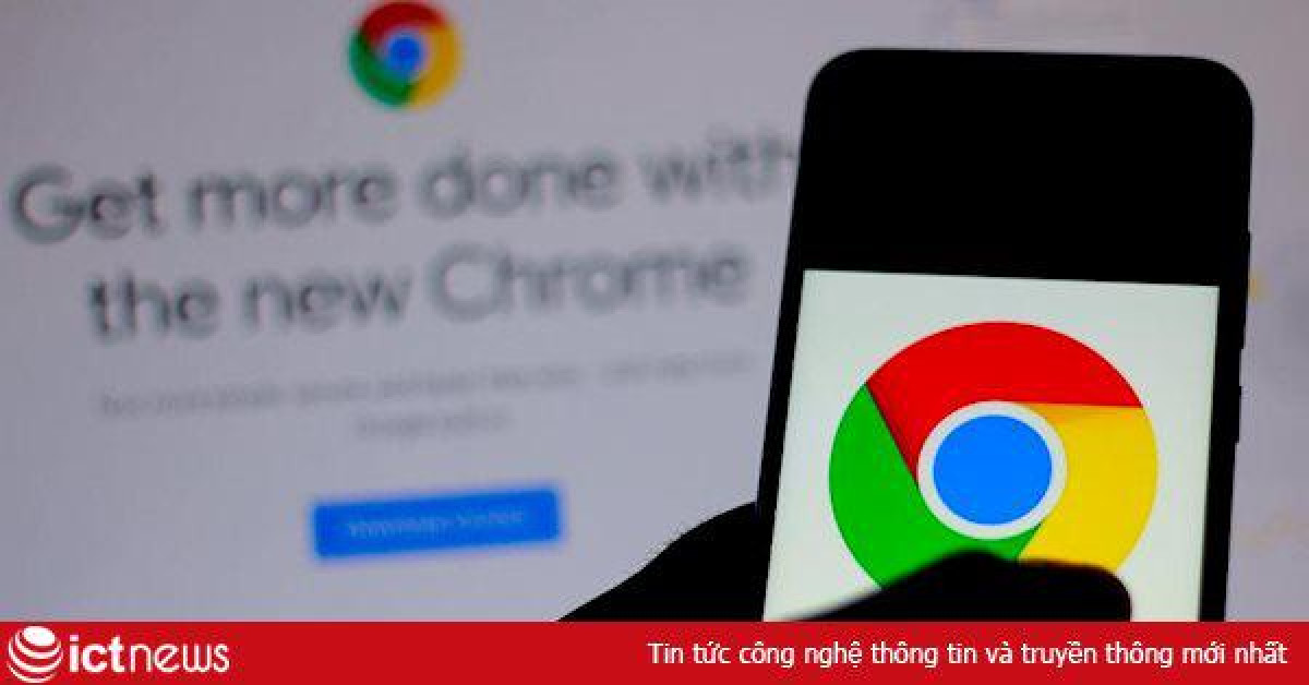 Google cảnh báo người dùng nâng cấp phiên bản Chrome mới nhất ngay