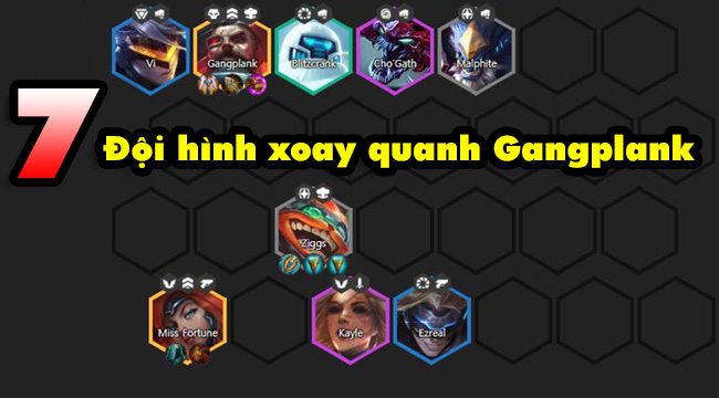 Đấu Trường Chân Lý: TOP 7 đội hình xoay quanh “trùm gánh team” Gangplank