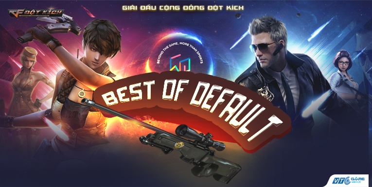 BEST OF DEFAULT - sân chơi mùa hè của các game thủ đột kích tiến vào chung kết