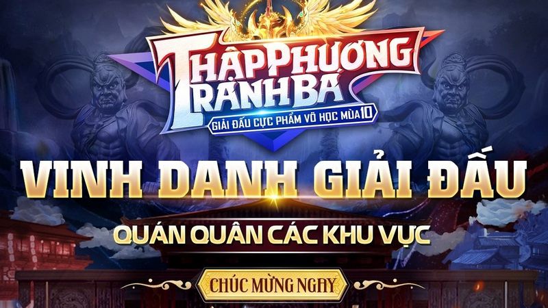 Cực Phẩm Võ Học mùa 10: Thập Phương Tranh Bá vinh danh Tân Quán Quân