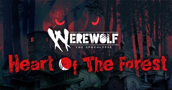 Werewolf: The Apocalypse – Heart of the Forest – Game nhập vai tabletop sẽ ra mắt mobile