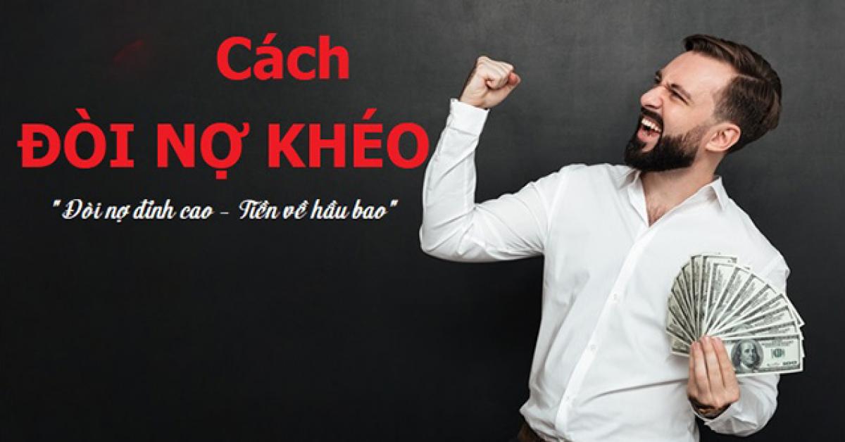 Cách đòi nợ khéo léo mà hiệu quả, không làm ảnh hưởng đến mối quan hệ