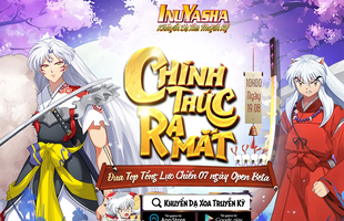 Khuyển Dạ Xoa Truyền Kỳ - IP InuYasha chính thức Open Beta, tặng Giftcode VIP cho game thủ!