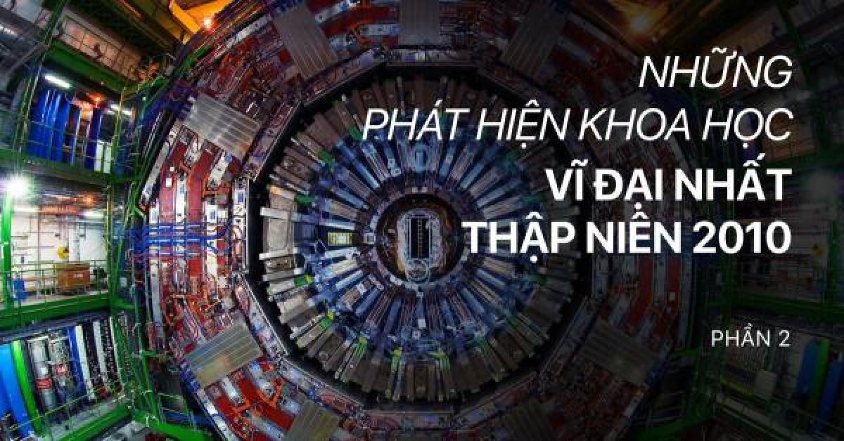 Những phát hiện khoa học vĩ đại nhất thập kỷ qua (phần 2)