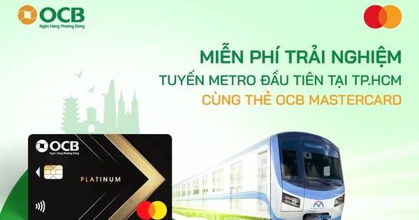 Trải nghiệm miễn phí tuyến Metro đầu tiên tại TP. Hồ Chí Minh với thẻ OCB Mastercard