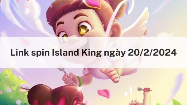 Nhận link spin miễn phí hôm nay ngày 20/2/2024 trong Island King