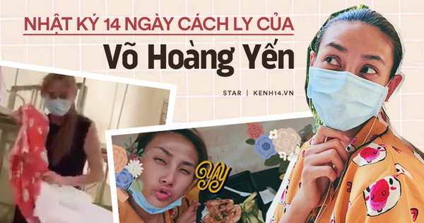 Nhật ký cách ly 14 ngày của Võ Hoàng Yến: 