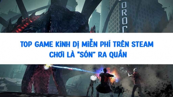 Top Game Kinh dị miễn phí hay nhất trên Steam