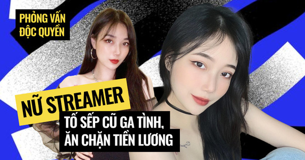 Phỏng vấn độc quyền nữ streamer tố sếp cũ gạ tình, ăn chặn: Nhân vật bị nhiều streamer đồng loạt 