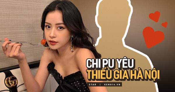 HOT: Chi Pu có người yêu mới là công tử nhà gia thế ở Hà Nội, kém cô 2 tuổi