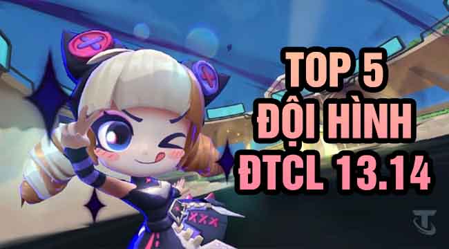 ĐTCL Mùa 9: Top 5 đội hình leo rank hiệu quả trong 13.14