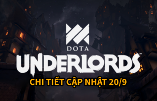 [Dota Underlords] Chi tiết bản cập nhật ngày 20/09, nhiều tướng bị thay đổi