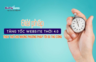 Giải pháp tăng tốc website thời 4.0 thay thế cho những phương pháp tối ưu thủ công