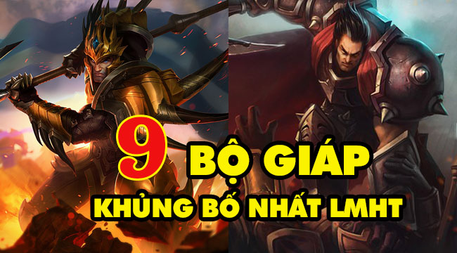 Top 9 vị tướng sở hữu bộ giáp khủng bố nhất LMHT