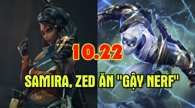 LMHT: Samira, Zed, Karthus và Lulu bị nerf nặng trong bản 10.22