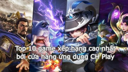 Top 10 tựa game xếp hạng cao nhất trên cửa hàng CH Play