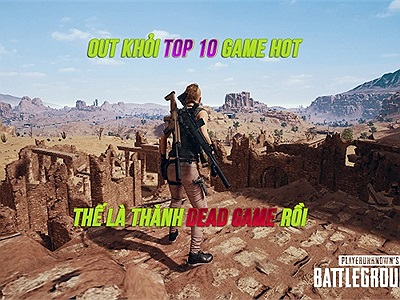 Bị đá khỏi top 10 game hot, PUBG chính thức thành 