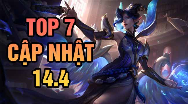 Top 7 thay đổi đáng chú ý trong LMHT 14.4: Đảo chiều meta, cân bằng 20 tướng