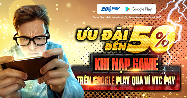 [HOT] ƯU ĐÃI LÊN ĐẾN 50% KHI NẠP GAME TRÊN GOOGLE PLAY QUA VÍ VTC PAY