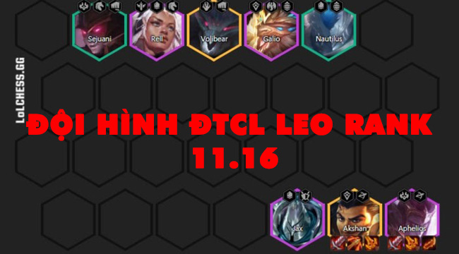 Đấu Trường Chân Lý: Những đội hình cực mạnh giúp game thủ leo rank hiệu quả sau bản 11.16