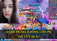 Khi đại gia cũng phát cáu với đám AHBP: “Game PK mà không cho PK thì vứt đi à?”