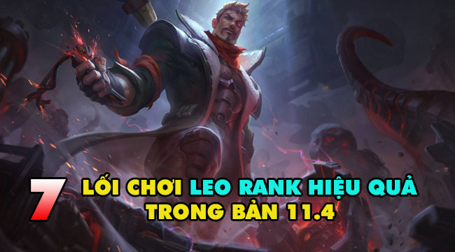 LMHT: Top 7 lối chơi siêu hiệu quả để leo rank trong bản 11.4