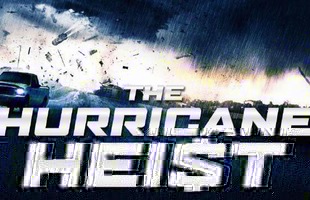 Trailer của The Hurricane Heist sẽ giúp bạn trả lời câu hỏi “Tiền bạc và mạng sống bạn chọn cái nào?”