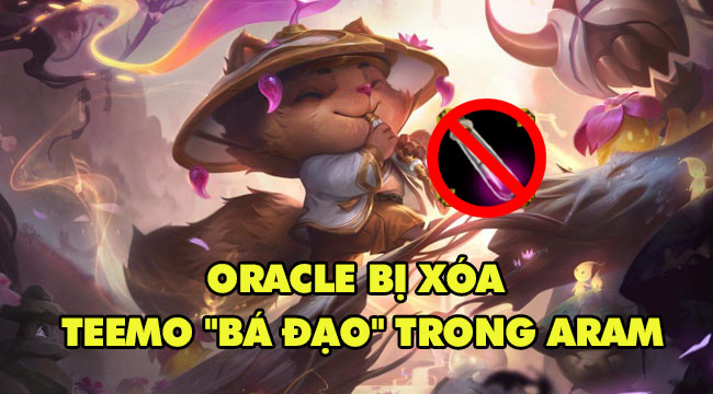 LMHT: Chiết Xuất Oracle bị xóa bỏ trong ARAM, Teemo và đồng bọn hưởng lợi