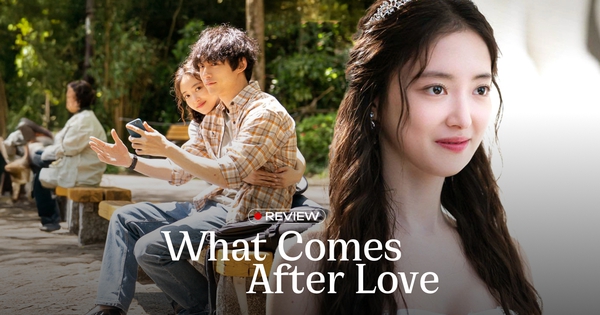 What Comes After Love: Thước phim đượm buồn về tình yêu dang dở, cặp chính vừa đẹp xuất sắc vừa bùng nổ chemistry