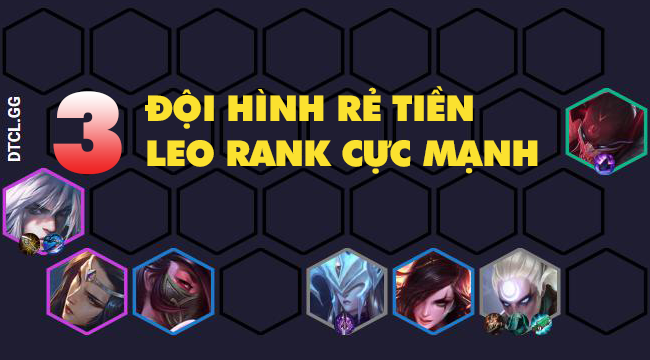 Đấu Trường Chân Lý: 3 đội hình “rẻ tiền” leo rank cực tốt ở bản 10.23