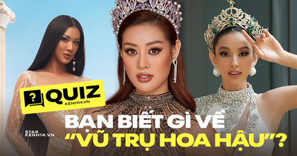 QUIZ: Vũ trụ Hoa hậu gặp liên hoàn biến, bạn có nắm trong lòng bàn tay?