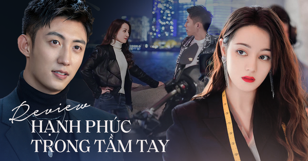 Hạnh Phúc Trong Tầm Tay: Kịch bản lỗi thời, Hoàng Cảnh Du lỗi nhịp, nhưng may quá Địch Lệ Nhiệt Ba cân team rồi