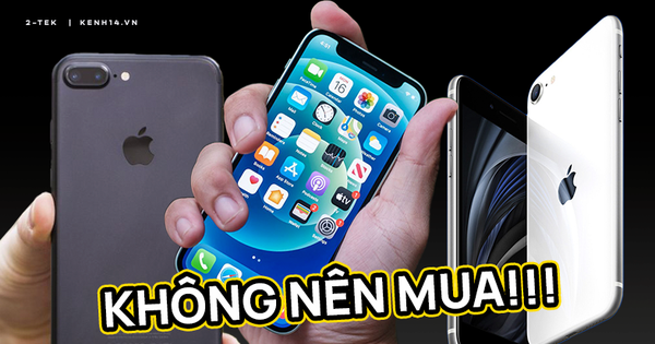 iPhone ai chẳng thích, nhưng tuyệt đối đừng mua những mẫu này!