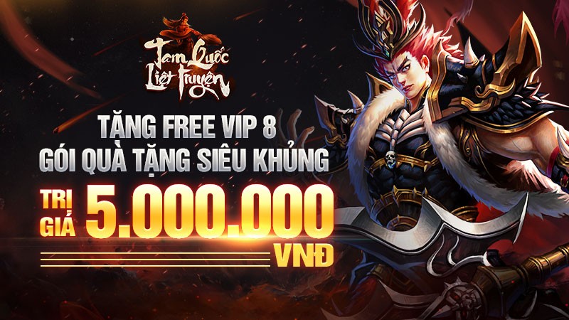 Tam Quốc Liệt Truyện tặng FREE VIP 8 cùng gói quà khủng: Còn gì cản bước dân cày?