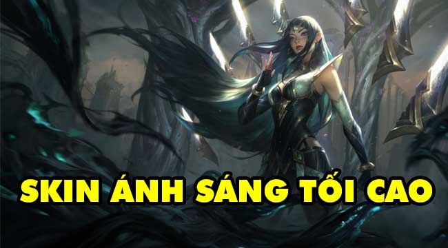 LMHT: Chiêm ngưỡng loạt skin Ánh Sáng Tối Cao và Pantheon Suy Vong