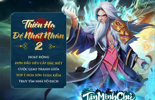 Tân Minh Chủ khởi động Thiên Hạ Đệ Nhất Nhân mùa 2: Top 1 quyết đấu, tổng giải thưởng lên tới 100 triệu đồng!