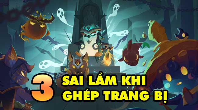 Đấu Trường Chân Lý mùa 5: Những sai lầm chí mạng khi ghép trang bị