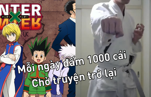 Cay cú vì Hunter x Hunter cứ mãi delay, YouTuber đấm mỗi ngày 1000 cái cho đến khi truyện trở lại