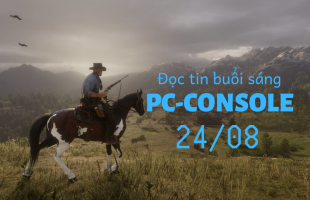 Đọc tin PC/Console buổi sáng (24/08)