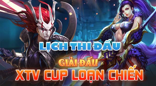 Lịch thi đấu chính thức của giải đấu XTV Cup Loạn Chiến