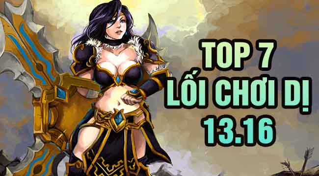 LMHT: Top 7 lối chơi dị mà hiệu quả trong bản 13.16