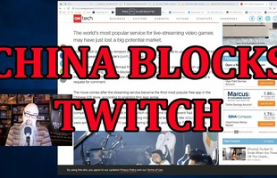 Trung Quốc thẳng tay chặn Twitch, âm mưu phát triển nền tảng stream game riêng biệt