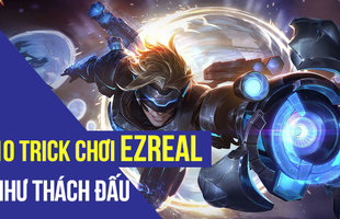 10 mẹo cực hay để chơi Ezreal như Thách Đấu, các 'one champ' triệu thông thạo chưa chắc đã biết