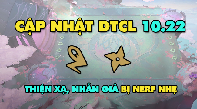 Đấu Trường Chân Lý: Thiện Xạ, Nhẫn Giả ăn nerf, Đấu Sĩ trở lại trong 10.22